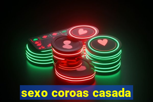 sexo coroas casada